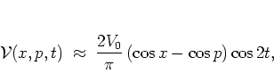 \begin{displaymath}
{\mathcal V}(x,p,t) \; \approx \; \frac{2V_0}{\pi} \, (\cos x-\cos p)\cos 2t,
\end{displaymath}