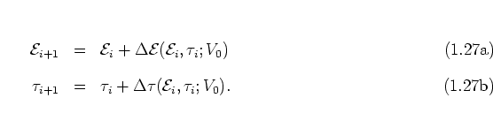 \begin{subequations}
\begin{eqnarray}
{\mathcal E}_{i+1} & = & {\mathcal E}_i +...
... \tau_i+\Delta \tau({\mathcal E}_i,\tau_i;V_0).
\end{eqnarray}\end{subequations}