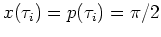 $x(\tau_i)=p(\tau_i)=\pi/2$