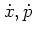 $\dot{x},\dot{p}$