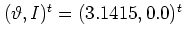 $(\vartheta ,I)^t=(3.1415,0.0)^t$