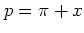 $p=\pi+x$