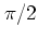 $\pi/2$