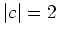$\vert c\vert=2$