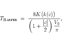 \begin{displaymath}
T_{\mbox{\scriptsize\textsc{Harper}}} \; = \;
\frac{8K\big(k...
...aystyle \left(1+\frac{\vert c\vert}{2}\right)\frac{V_0}{\pi}},
\end{displaymath}