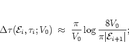 \begin{displaymath}
\Delta\tau({\mathcal E}_i,\tau_i;V_0) \; \approx \;
\frac{\pi}{V_0} \log\frac{8V_0}{\pi\vert{\mathcal E}_{i+1}\vert};
\end{displaymath}