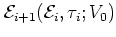 ${\mathcal E}_{i+1}({\mathcal E}_i,\tau_i;V_0)$