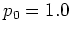 $p_0=1.0$