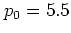 $p_0=5.5$