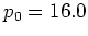 $p_0=16.0$