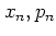 $x_n, p_n$