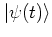 $\left\vert \psi(t) \right>$