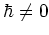 $\hbar\neq 0$