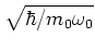 $\sqrt{\hbar/m_0\omega_0}$