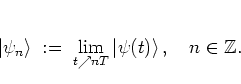 \begin{displaymath}
\left\vert \psi_n \right> \; := \; \lim_{t\nearrow nT} \left\vert \psi(t) \right>, \quad n\in\mathbb{Z}.
\end{displaymath}