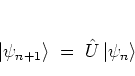 \begin{displaymath}
\left\vert \psi_{n+1} \right> \; = \; {\hat{U}}\left\vert \psi_n \right>
\end{displaymath}