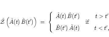 \begin{displaymath}
{\hat{\cal{Z}}}\left( {\hat{A}}(t)\,{\hat{B}}(t') \right)
...
...]
{\hat{B}}(t')\,{\hat{A}}(t ) & & t<t',
\end{array} \right.
\end{displaymath}