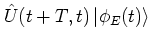 $\displaystyle {\hat{U}}(t+T,t) \left\vert \phi_E(t) \right>$