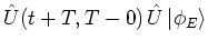 $\displaystyle {\hat{U}}(t+T,T-0) \, {\hat{U}}\left\vert \phi_E \right>$
