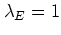 $\lambda_E=1$