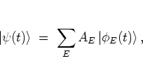 \begin{displaymath}
\left\vert \psi(t) \right> \; = \; \sum_E A_E \left\vert \phi_E(t) \right>,
\end{displaymath}