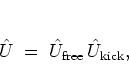 \begin{displaymath}
{\hat{U}}\; = \; {\hat{U}}_{\mbox{\scriptsize free}} \, {\hat{U}}_{\mbox{\scriptsize kick}},
\end{displaymath}