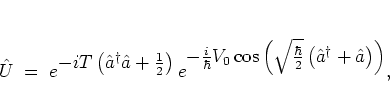 \begin{displaymath}
{\hat{U}}
\; = \;
e^{ \textstyle
-iT \left( {\hat{a}}^\...
...r}{2}}
\left( {\hat{a}}^\dagger+{\hat{a}}\right)
\right)
},
\end{displaymath}