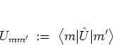 \begin{displaymath}
U_{mm'} \; := \; % \Matrel{m}{\Uop}{m'}.
\big< m\vert{\hat{U}}\vert m' \big>
\end{displaymath}