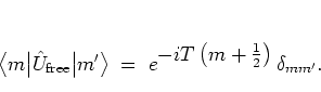 \begin{displaymath}
\big< m \big\vert {\hat{U}}_{\mbox{\scriptsize free}} \big\...
...\textstyle -iT \left( m+\frac{1}{2} \right) } \, \delta_{mm'}.
\end{displaymath}