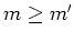 $m\geq m'$