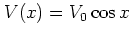 $V(x)=V_0\cos x$