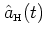 ${\hat{a}_{\mbox{\tiny H}}}(t)$