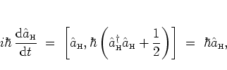 \begin{displaymath}
i\hbar \, \frac{{\mbox{d}}{\hat{a}_{\mbox{\tiny H}}}}{{\mbo...
...{2} \right) \right]
\; = \; \hbar {\hat{a}_{\mbox{\tiny H}}},
\end{displaymath}