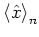 $\left< {\hat{x}} \right>_n$
