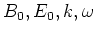 $B_0,E_0,k,\omega$