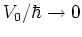 $V_0/\hbar\to 0$