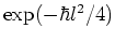 $\exp(-\hbar l^2/4)$