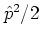 ${\hat{p}}^2/2$