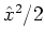 ${\hat{x}}^2/2$