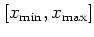 $[x_{\mbox{\scriptsize min}},x_{\mbox{\scriptsize max}}]$