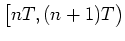 $\big[nT,(n+1)T\big)$