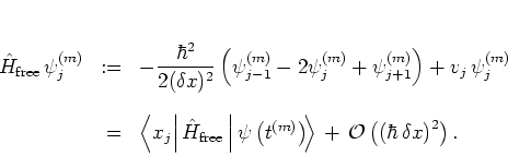 \begin{displaymath}
\begin{array}{lrl}
\H_{\mbox{\scriptsize free}}\,\psi_j^{(...
...}\left( \left(\hbar \,\delta x \right)^2 \right) .
\end{array}\end{displaymath}
