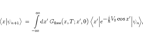 \begin{displaymath}
\big< x \big\vert \psi_{n+1} \big>
\; = \; \int\limits _{-\i...
...style -\frac{i}{\hbar}V_0\cos x' } \Big\vert \psi_n \! \Big> ,
\end{displaymath}