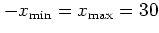 $-x_{\mbox{\scriptsize min}}=x_{\mbox{\scriptsize max}}=30$