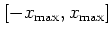 $[-x_{\mbox{\scriptsize max}},x_{\mbox{\scriptsize max}}]$