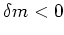 $\delta m<0$