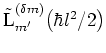 $\tilde{{\mbox{L}}}_{m'}^{(\delta m)}\big( \hbar l^2/2 \big)$