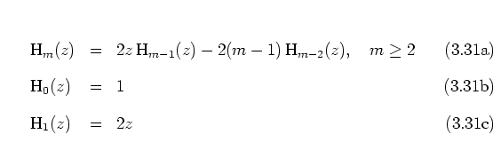 \begin{subequations}
\begin{eqnarray}
{\mbox{H}}_m(z)
& = & 2z \, {\mbox{H}}_{...
...cm]
{\mbox{H}}_1(z) \hspace*{0.11cm}
& = & 2z
\end{eqnarray}\end{subequations}