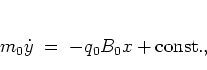 \begin{displaymath}
m_0 \dot{y} \; = \; -q_0B_0x + \mbox{const.},
\end{displaymath}