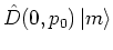 ${\hat{D}}(0,p_0)\left\vert m \right>$